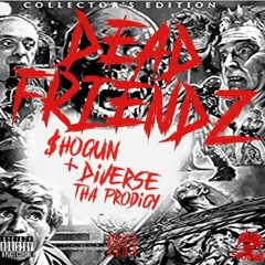 $hogun x Diverse Tha Prodigy-Dead Friendz (Prod. By Contraband)