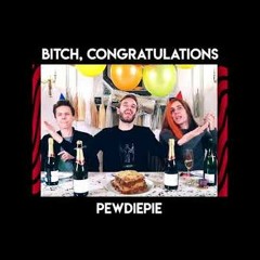 Bitch Congratulations - Pewdiepie (Bitch Lasagna X Congratulations Mashup) (1)