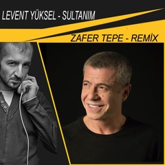 Levent Yüksel - Sultanım (Zafer Tepe Remix)