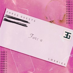 Three Guests - For U (Loskies Remix)