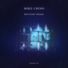 Mike Chino - Replicant World (Original Mix)