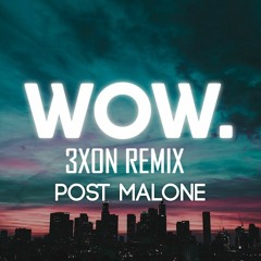 Post Malone - "Wow." (3XON Remix)