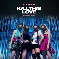 BLACKPINK - Kill This Love Koplo Versions (Psycoplo Remix)