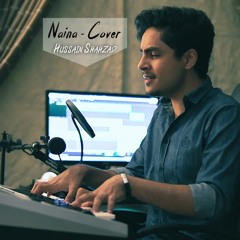 Naina - Cover | Hussain Shahzad