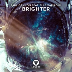 Paul Gannon - Brighter Feat. Elle Mariachi [OUT NOW]