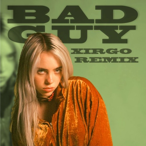 Stream Billie Eilish - bad guy (Xirgo Remix) [PSY TRANCE] by Xirgo | Listen  online for free on SoundCloud