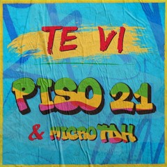 Piso 21, Micro Tdh - Te Vi (Mula Deejay & Fer Orea Rmx)[COPYRIGHT]