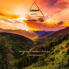 Windsong - Mother i feel you (ÜNAM Remix)[FREE DOWNLOAD]