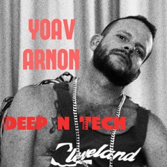 YoAv Arnon LIVE- Deep 'N' Tech Podcast