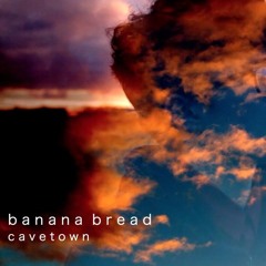 Banana Bread - Cavetown