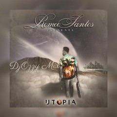 Dj Ozyy X Romeo Santos - Utopia Mix