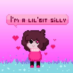 Im a lil bit silly