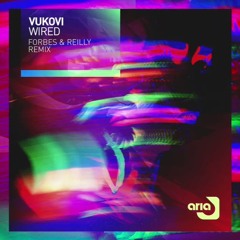 Vukovi - Wired (Forbes & Reilly Remix)