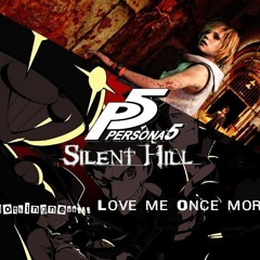 Silent Hill 3/Persona 5 - Nothingness... Love Me Once More