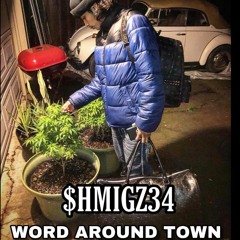 $hmigz34- Word Around Town (Prod By AC3Beats)