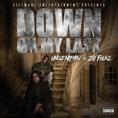 Down On My Last - Uncle Nephew & Zay Folkz