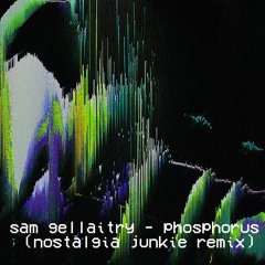 sam gellaitry - phosphorus (nostalgia junkie remix)
