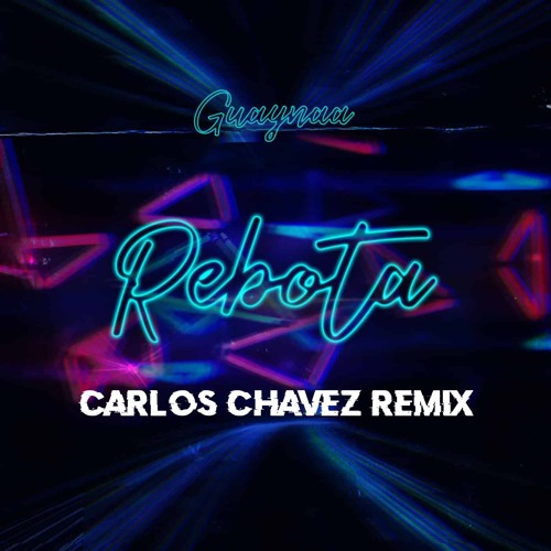 Guaynaa - Rebota (Carlos Chavez Remix) Carlos Chávez Listen online for free SoundCloud