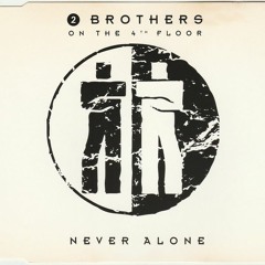 2 Brothers On The 4th Floor - Never Alone (Club Mix) (Bils Edit)