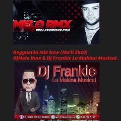 Reggaeton Mix New (Abril 2k19) DjMelo Rmx & DjFrankie La Makina Musical.