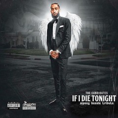 If I Die Tonight (Nipsey Hussle Tribute) - The Candidates