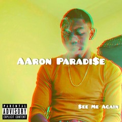 Aaron Paradi$e- $ee Me Again