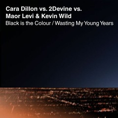 Cara Dillon vs. 2Devine vs. Maor Levi & Kevin Wild - 'Black Is The Colour / Wasting My Young Years'