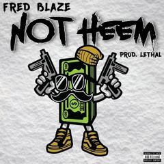 Fred Blaze - Not Heem(Prod. Lethal)