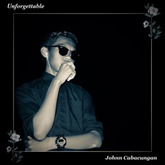 Johnn Cabacungan - Unforgettable (Prod. By Cxdy)