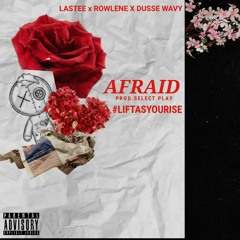 Lastee Ft Rowlene & Dusse Wavy-Afraid