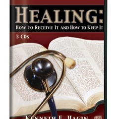 Healing : How to receive it and How to Keep It By Br. Kenneth E Hagin.