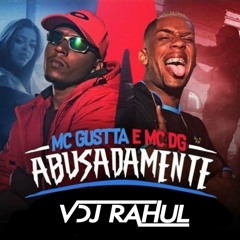 Abusadamente - Vdj Rahul Club Remix MC Gustta e MC DG -