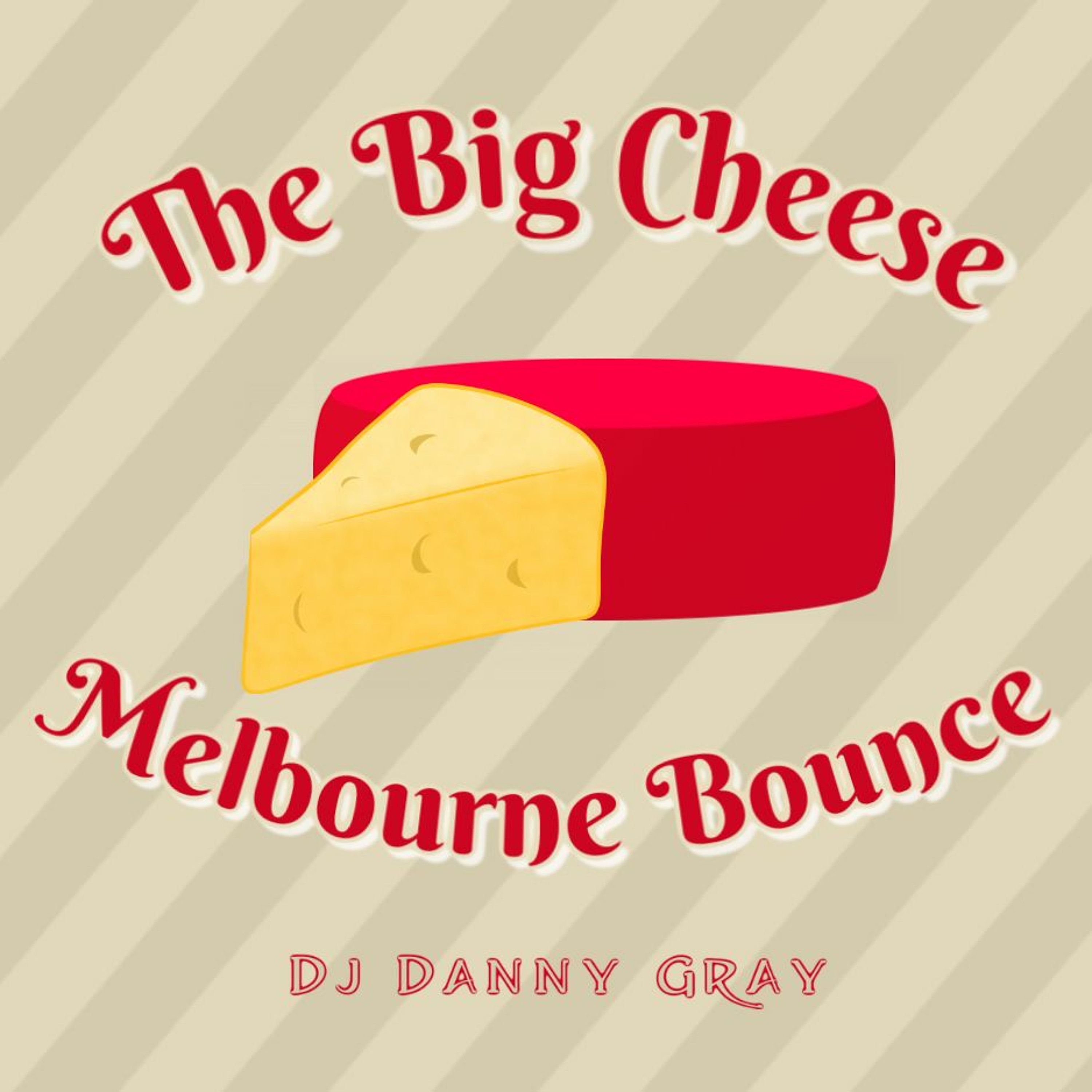 The Big Cheese - Melbourne Bounce - Dj Danny Gray - 6.4.19 episode artwork