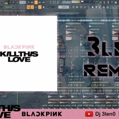 BLACKPINK - KILL THIS LOVE (3len0 REMAKE) FLP