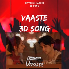 Vaaste Full Song With 3D || USE HEADPHONE || Dhvani Bhanushali Nikhil D’Souza