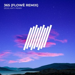 Zedd, Katy Perry - 365 (Flowè Remix) [Free Download]