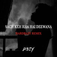 Sach Keh Rha Hai Deewana (Hardbazy Remix)