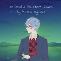 Yorushika - The Clouds And The Ghost (Cover) By BRD & DigiCak3