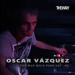 Oscar Vazquez - The Way Recs Podcast 002 [04.2019]