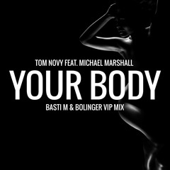 Tom Novy feat. Michael Marshall - Your Body (Basti M & Bolinger VIP Mix)