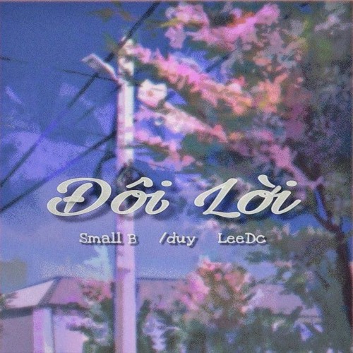 ĐÔI LỜI- SMALL B ft /DUY ft LEEDC (prod by Brien Todio)