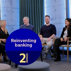 Episode 2: Reinventing Banking