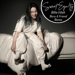 Billie Eilish - Bury A Friend (Sweat Equ!ty Remix)