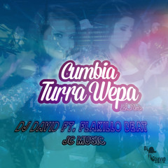 Dj David Ft. Flakillo Beat- Cumbia Turra Wepa Mix 2019