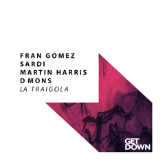 Fran Gomez, Sardi & Martin Harris x D-Mons - La Traigola  [OUT NOW]