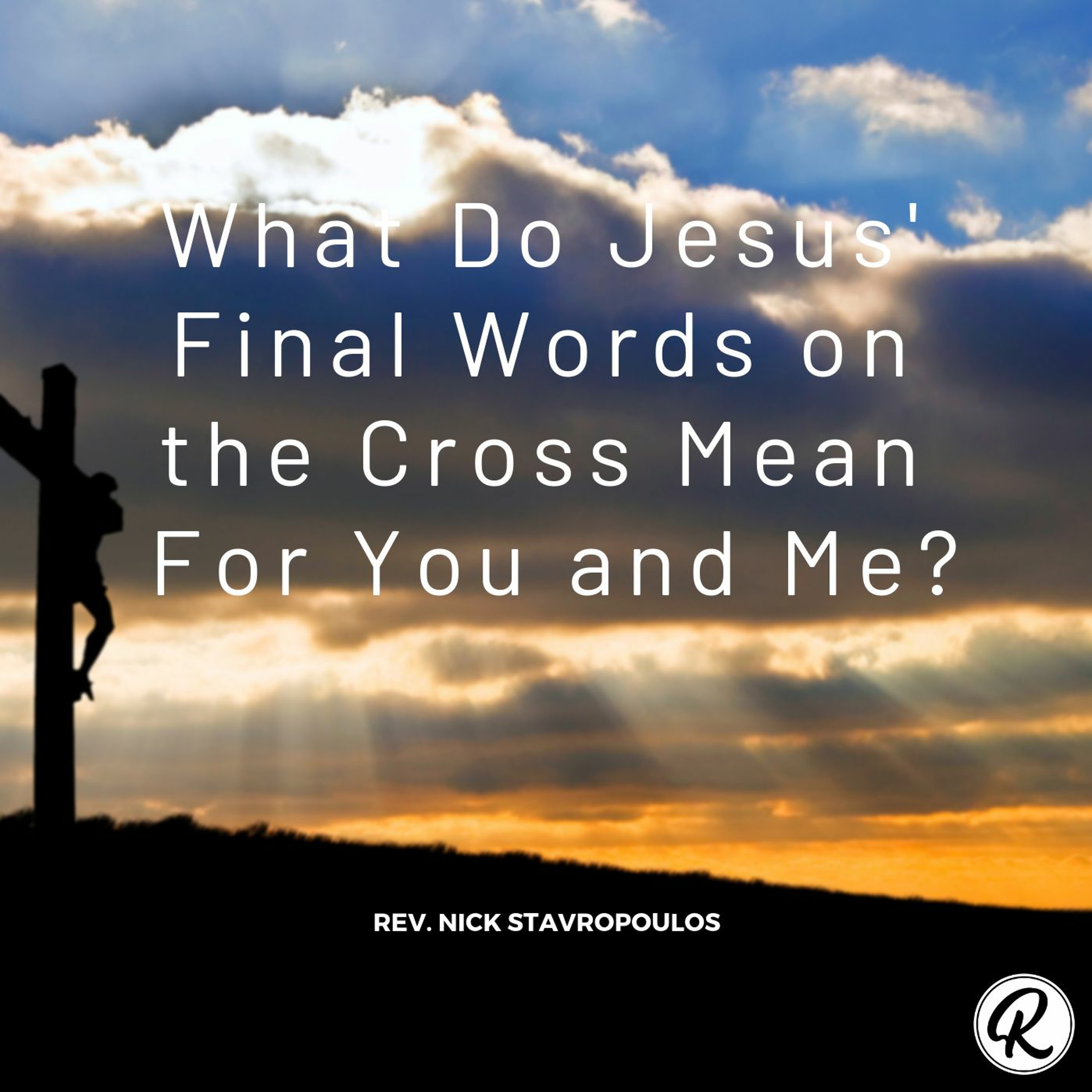 What Do Jesus' Final Words on the Cross Mean For You and Me? episode artwork