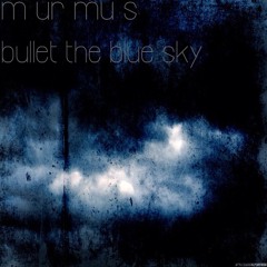 MURMUS - BULLET THE BLUE SKY