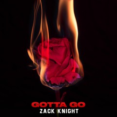 Zack Knight - Gotta Go