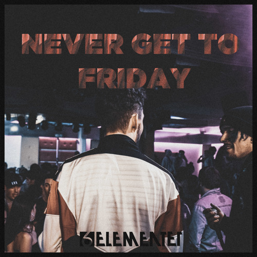 6elementer - Never Get To Friday Prod. Mike Check