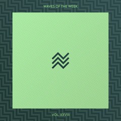 Waves Of The Week /// Vol. XXVIII